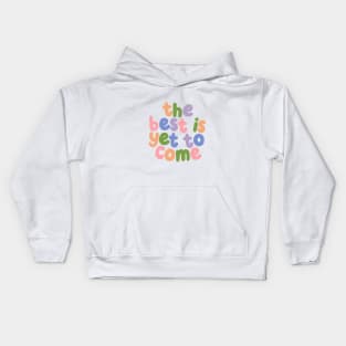 The Best is Yet To Come by The Motivated Type in Orange Green Purple and Pink Kids Hoodie